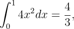 ∫  1
      2      4-
  0 4x dx =  3,

