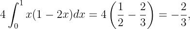  ∫  1                ( 1   2 )     2
4    x(1 − 2x)dx =  4  --− --  = − --,
   0                   2   3       3
