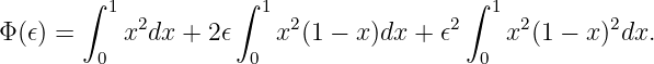        ∫  1          ∫ 1                 ∫ 1
Φ (𝜖) =     x2dx + 2𝜖    x2(1 − x)dx + 𝜖2    x2(1 − x)2dx.
         0            0                   0
