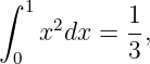 ∫
  1  2     1-
   x  dx = 3 ,
 0
