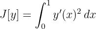        ∫
         1  ′  2
J [y] =     y(x)  dx
        0
