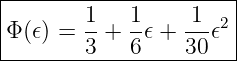 |----------------------|
|Φ (𝜖) = 1-+  1𝜖 + -1𝜖2 |
--------3----6----30---|
