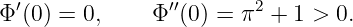 Φ′(0) = 0,    Φ ′′(0) = π2 + 1 > 0.
