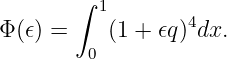        ∫ 1
Φ(𝜖) =    (1 + 𝜖q)4dx.
        0
