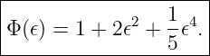 |---------------------|
|            2   1- 4 |
Φ (𝜖) = 1 + 2𝜖 + 5 𝜖. |
-----------------------

