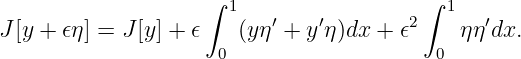                    ∫  1                 ∫ 1
J[y + 𝜖η] = J [y ] + 𝜖 (yη ′ + y′η)dx + 𝜖2   ηη′dx.
                    0                    0
