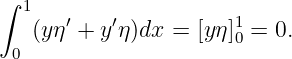 ∫ 1
   (yη′ + y′η)dx = [yη]10 = 0.
 0
