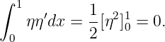 ∫
   1  ′      1- 21
    ηη dx =  2[η  ]0 = 0.
  0
