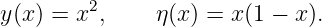 y(x) = x2,     η(x) = x (1 − x ).
