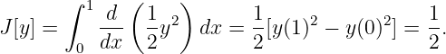        ∫      (    )
         1 d--  1-2        1-    2       2   1-
J[y] =     dx   2y   dx =  2[y(1) − y (0)] = 2 .
        0
