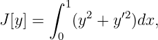       ∫  1
J[y] =    (y2 + y′2)dx,
        0
