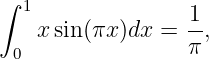 ∫ 1               1
   x sin(πx )dx =  -,
 0                π

