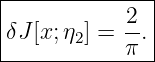 |-----------2--|
|δJ[x;η2] = --.|
------------π--|
