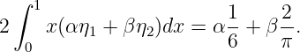   ∫
    1                    1-    2-
2    x (α η1 + βη2)dx = α 6 + β π.
   0
