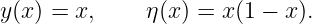 y(x) = x,     η(x) = x(1 − x).
