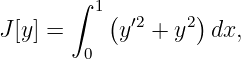        ∫
         1(  ′2    2)
J[y] =     y  +  y  dx,
        0
