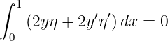 ∫ 1
    (2yη + 2y′η′) dx = 0
 0
