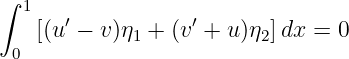 ∫ 1
   [(u′ − v)η1 + (v′ + u)η2]dx = 0
 0
