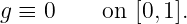 g ≡ 0    on  [0,1].
