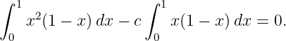 ∫                   ∫
  1  2                1
    x (1 − x)dx − c    x (1 − x )dx = 0.
 0                   0
