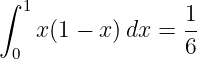 ∫ 1               1
    x(1 − x)dx =  --
 0                6

