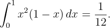 ∫ 1                1
   x2(1 − x )dx = ---.
 0                12
