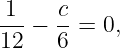 1--− c-=  0,
12   6
