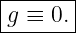 |------|
|g ≡ 0.|
--------
