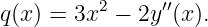          2     ′′
q(x) = 3x −  2y (x).

