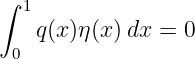 ∫ 1
    q(x)η(x)dx  = 0
 0
