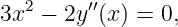 3x2 − 2y′′(x ) = 0,
