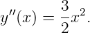 y ′′(x ) = 3x2.
         2
