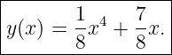 |------------------|
|y(x) = 1-x4 + 7x. |
--------8------8---|

