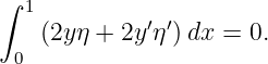 ∫
  1          ′′
   (2y η + 2y η )dx = 0.
 0
