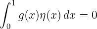 ∫ 1
    g(x)η(x)dx  = 0
 0
