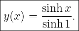 |--------------|
|y(x) = sinhx-.|
--------sinh-1--

