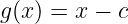 g(x) = x − c
