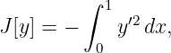          ∫  1 ′2
J [y ] = −    y  dx,
           0
