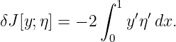              ∫ 1
δJ[y;η] = − 2    y′η ′dx.
              0
