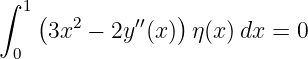 ∫
  1(   2     ′′   )
    3x  −  2y (x) η(x )dx = 0
 0
