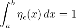 ∫ b
   η (x) dx = 1
 a   𝜖
