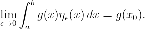    ∫
      b
li𝜖m→0    g(x)η𝜖(x)dx =  g(x0).
     a
