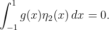 ∫
   1
    g(x)η2(x) dx = 0.
  −1
