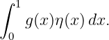 ∫ 1
   g (x)η(x)dx.
 0
