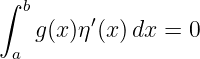 ∫ b
   g (x )η′(x) dx = 0
 a
