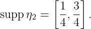           [    ]
           1- 3-
supp η2 =  4 ,4  .

