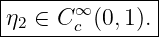|------∞-------|
-η2 ∈-C-c-(0,1).

