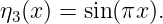 η3(x) = sin (πx ).
