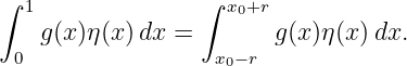 ∫ 1              ∫  x0+r
   g(x)η (x )dx =        g(x)η(x) dx.
 0                 x0− r
