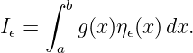      ∫
       b
I𝜖 =    g (x)η𝜖(x )dx.
      a
